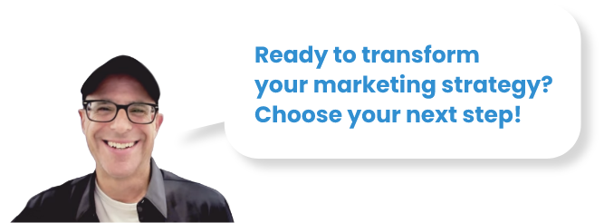 Ready to Transform Your Marketing Strategy? Choose your next step!